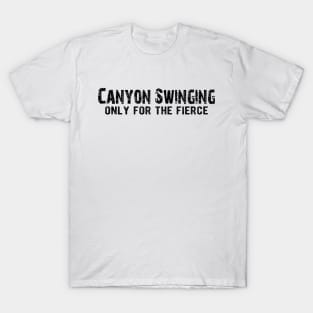 Canyon Swinging Only for the Fierce T-Shirt